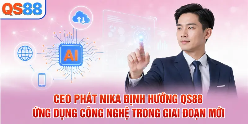 Phát Nika - Vị CEO Giúp Thương Hiệu QS88 Phát Triển Mạnh Mẽ - TAXO.TOP