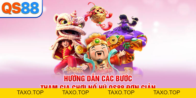 Nổ Hũ QS88 - Điểm Đến Lý Tưởng Cho Tín Đồ Slot Trực Tuyến - TAXO.TOP