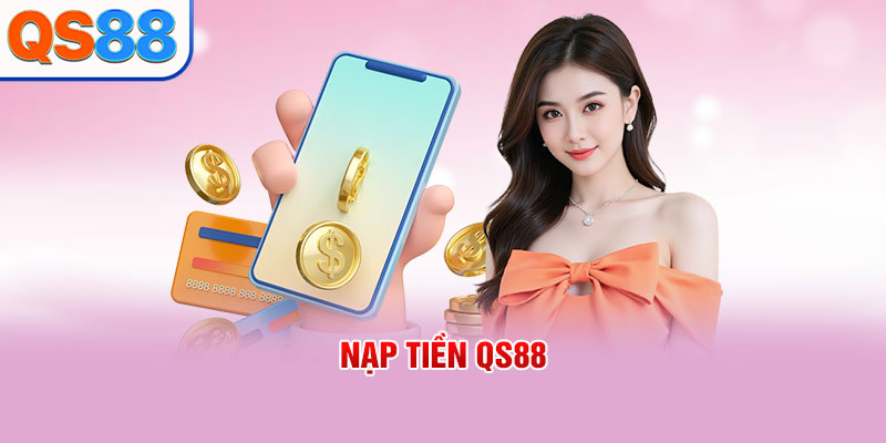 Nạp Tiền QS88: Hướng Dẫn Thực Hiện Nhanh Chóng, An Toàn - TAXO.TOP