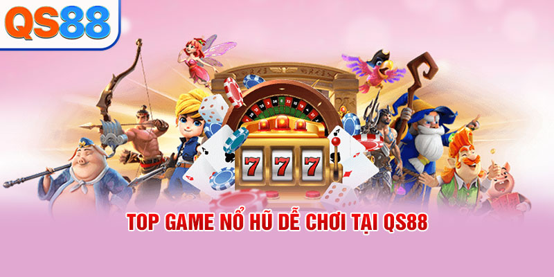 Top Game Nổ Hũ Dễ Chơi Tại QS88 Mà Người Mới Cần Biết - TAXO.TOP